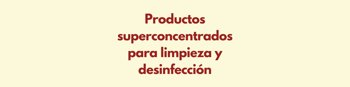 Productos Superconcentrados para Limpieza y Desinfección